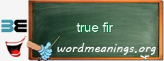 WordMeaning blackboard for true fir